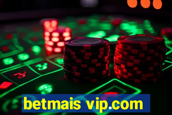 betmais vip.com